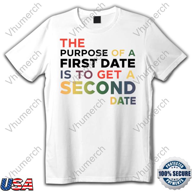 The Purpose Of A First Date Is To Get A Second Date Sweatshirt