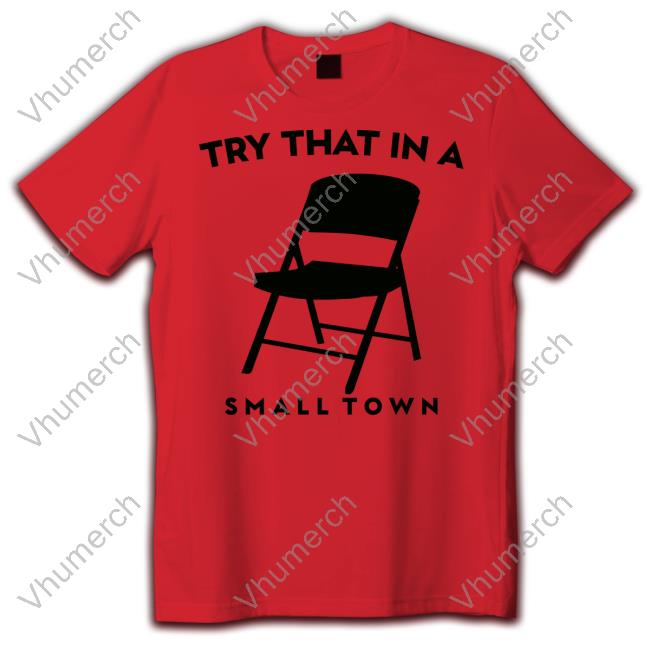 Foilding Chair Try That In A Small Town T Shirt