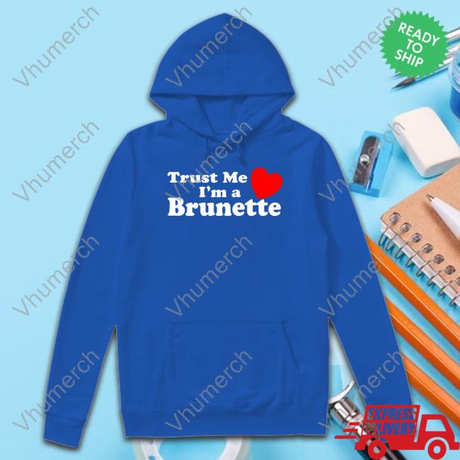 Cheyene Norah Trust Me I'm A Brunette Hoodie Cheyene Norah Trust Me I'm A Brunette Tee