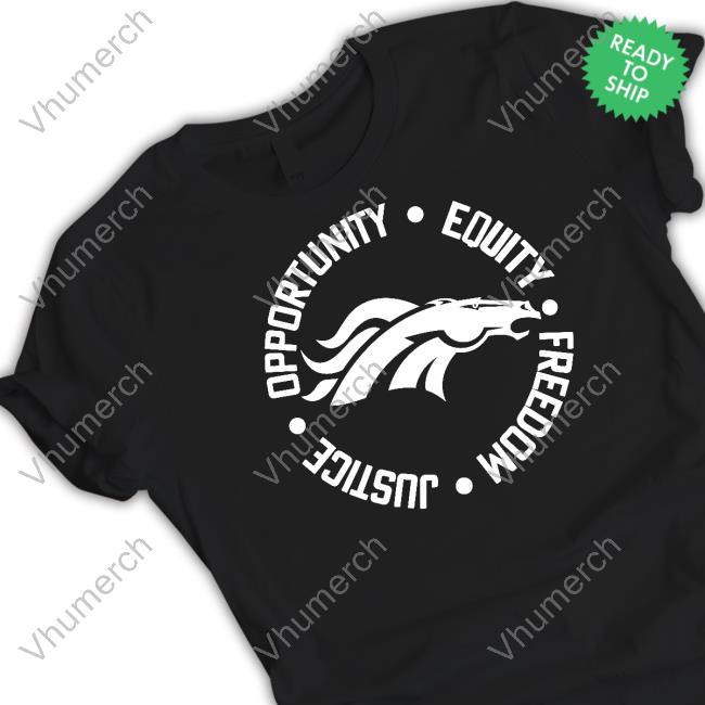Opportunity Equity Freedom Justice Denver Broncos Tee Shirts