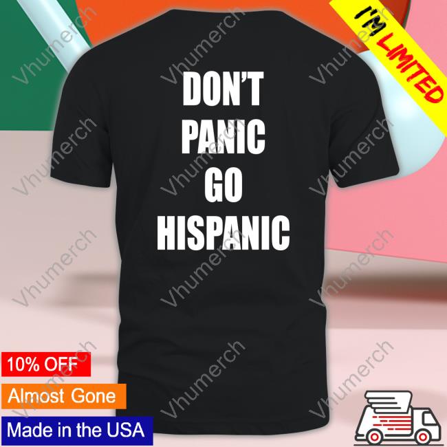 Dont Panic Go Hispanic Shirt