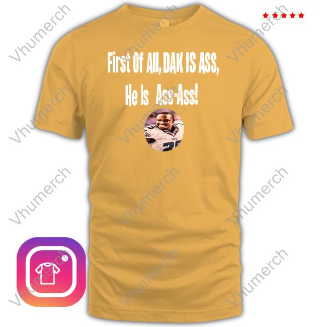 Phleaglesnation First Of All, Dak Is Ass He Is Ass Ass Shirt