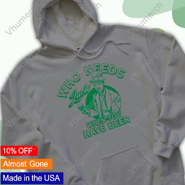 Barstoolsports Store Who Needs Luck When You Have Beer T-Shirt