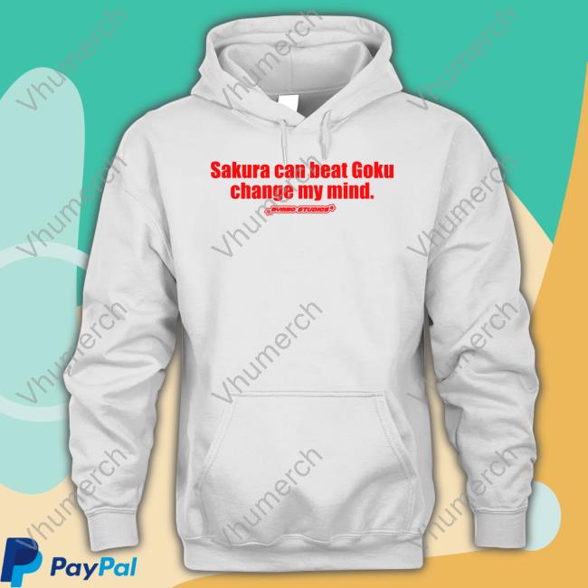 Sakura Can Beat Goku Change My Mind Hoodied Sweatshirt