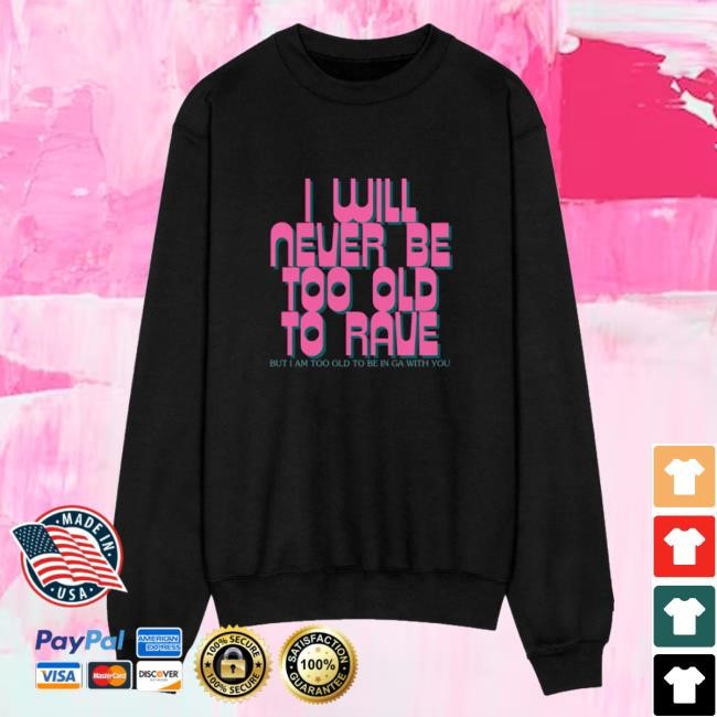 Garden Of Edm Merch Never Too Old To Rave Champion Unisex Powerblend Funny Shirt