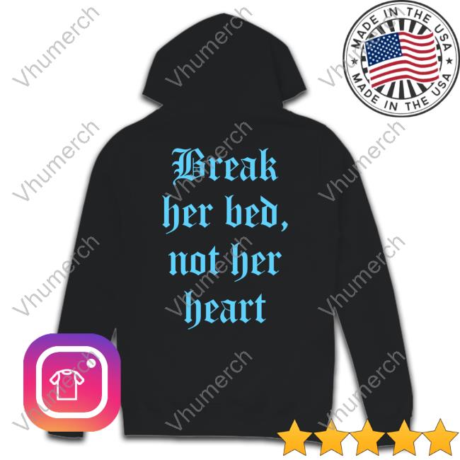 Break Her Bed Not Her Heart Shirts