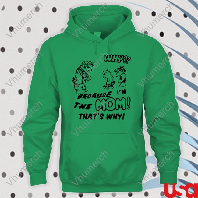 Salutationhrry Why Because I'm The Mom That's Why Shirts Why Because I'm The Mom That's Why Shirt Salutationhrry