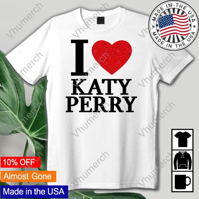 Official I Love Katy Perry T Shirts