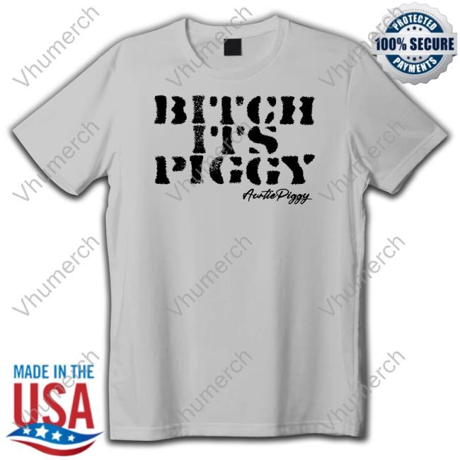 Bitch Its Piggy Auntie Piggy Tee Auntie Piggy Merch Bitch Its Piggy Hoodie Sweatshirt