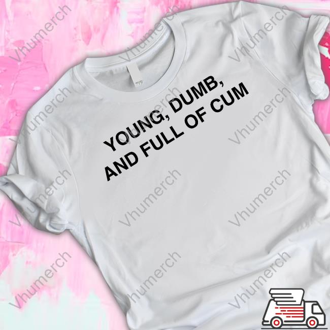 Rizzgod Shop Young Dumb And Full Of Cum T-Shirt