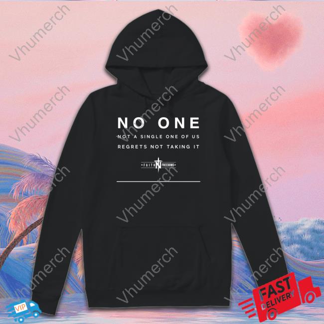 Faith N Freedoms No One Not A Single One Of Us Regrets Not Taking It Hoodie