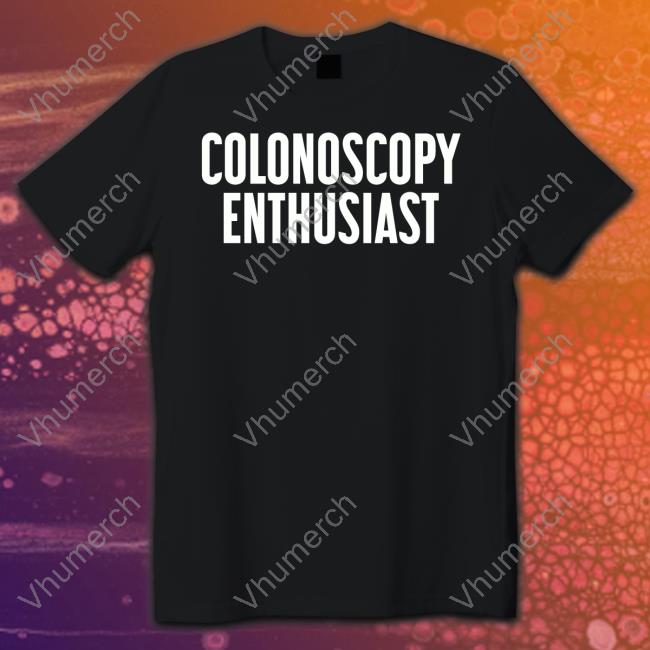 Shirts With Threatening Auras Colonoscopy Enthusiast T Shirt