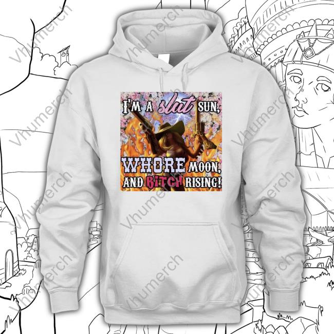 Whotfisjovana I'm A Slut Sun Whore Moon And Bitch Rising Tee Shirt