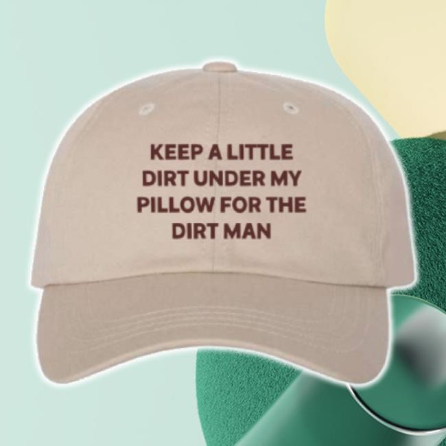 Original Keep A Little Dirt Under My Pillow For The Dirt Man Hat Carter Vail Shop Merch Store