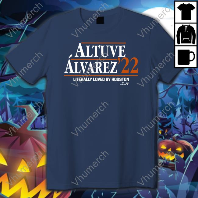 Altuve Alvarez 22 Literally Loved By Houston Shirt