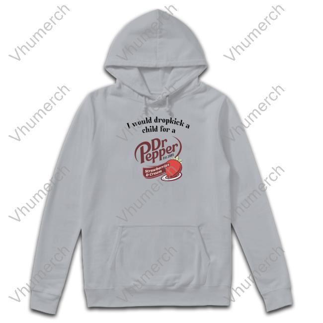 Unethicalthreads Store I Would Dropkick A Child For A Dr Pepper Strawberries & Cream Long Sleeve T Shirt I Would Dropkick A Child For A Dr Pepper Strawberries & Cream T Shirt