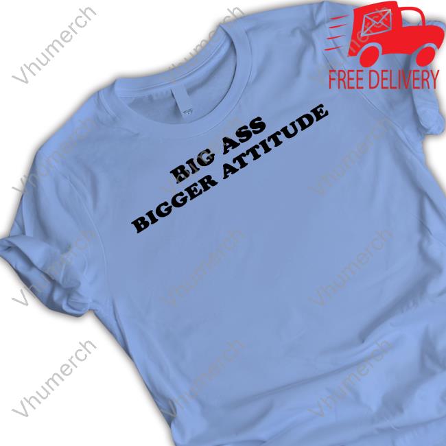 Shopservingcnt Big Ass Bigger Attitude Hoodie Shopservingcnt Big Ass Bigger Attitude Hoodie