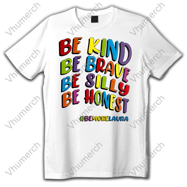 Be Kind Be Brave Be Silly Be Honest Be #Bemorelaura Long Sleeve T Shirt