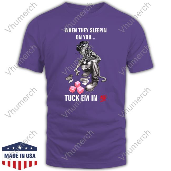 Fleshdenier When They Sleepin On You Tuck Em In 100 Tee When They Sleepin On You Tuck Em In 100 T Shirt Fleshdenier