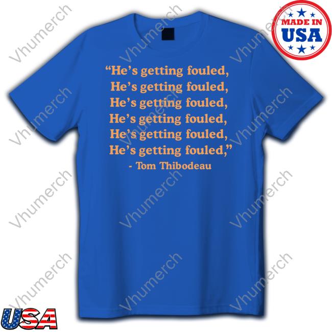 Official He's Getting Fouled Tom Thibodeau Shirt
