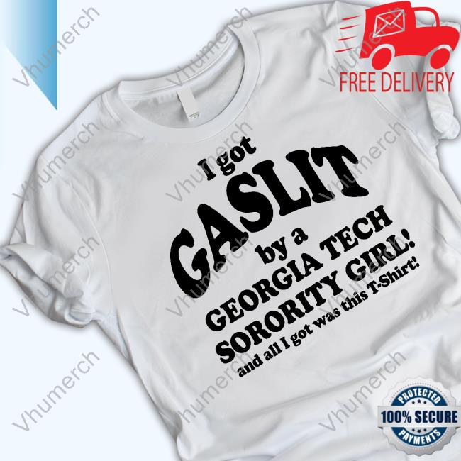 The People’S Princess I Got Gaslit By A Georgia Tech Sorority Girl And All I Got Was This T-Shirt Shirts