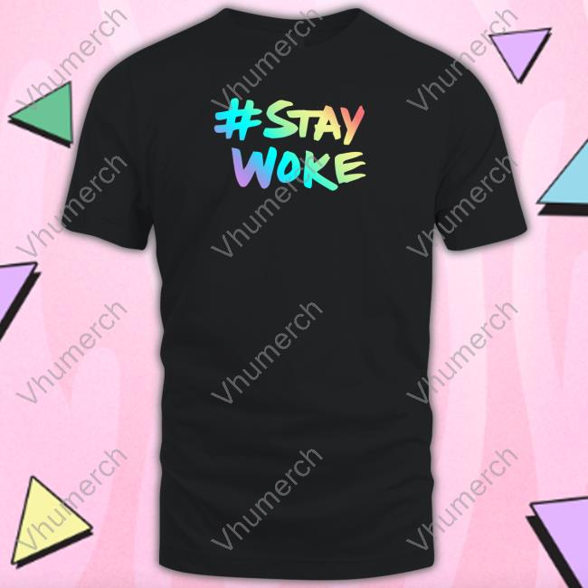 Stay Woke Shirts