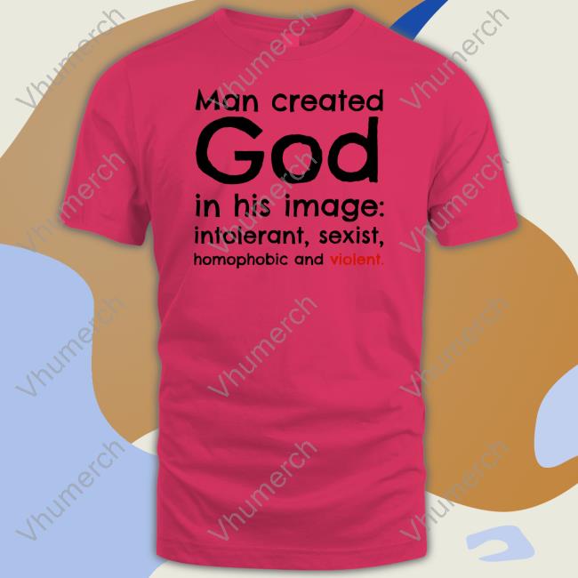 Tori Atheist Man Created God In His Image Intolerant Sexist Homophobic And Violet T Shirt