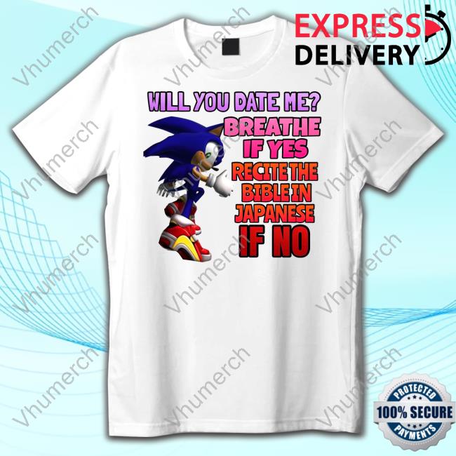 Shitpostgate Will You Date Me Breathe If Yes Recite The Bible In Japanese If No Tee Shirts