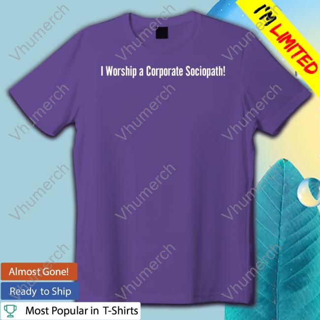 I Worship A Corporate Sociopath Long Sleeve Tee Franklin Charles Murdock I Worship A Corporate Sociopath Shirt