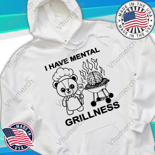 I Have Mental Grillness Official Shirt