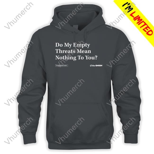 Theonion Shop Do My Empty Threats Mean Nothing To You Tee Shirt
