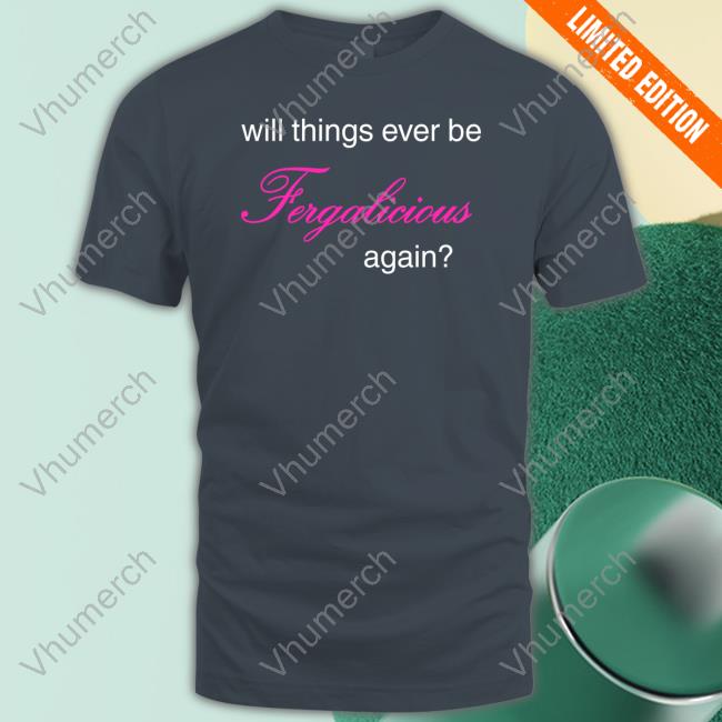 Will Things Ever Be Fergalicious Again Hoodie Sweatshirt