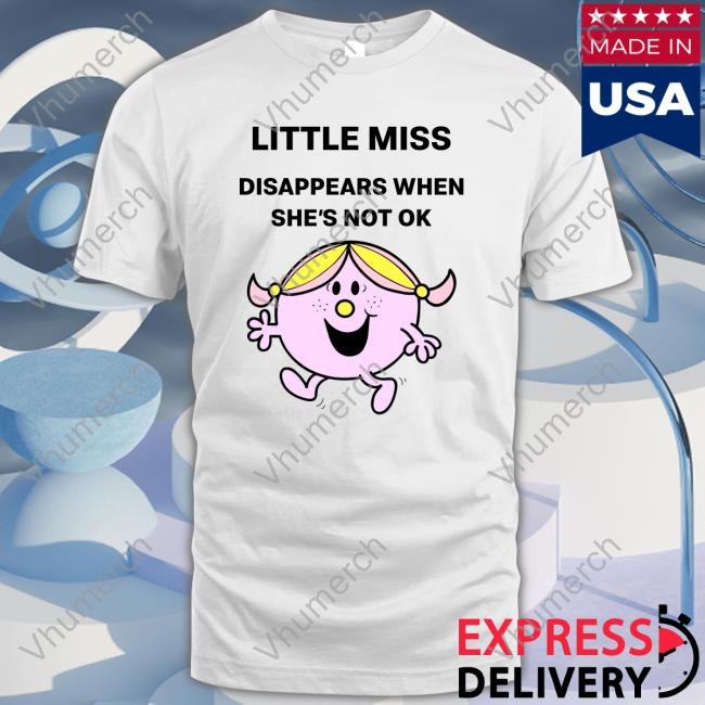 Little Miss Disappears When She's Not Ok Tee