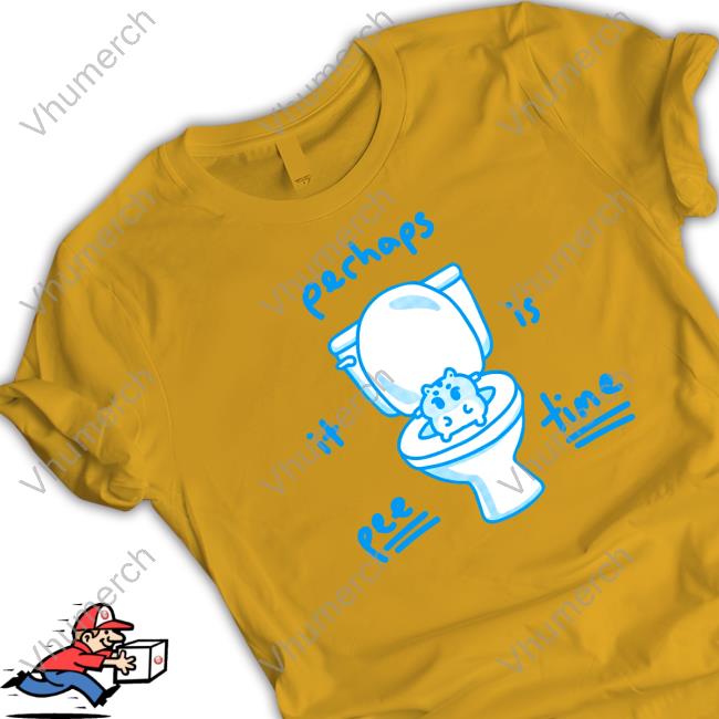 Official Perhaps It Is Pee Time Tee Shirt