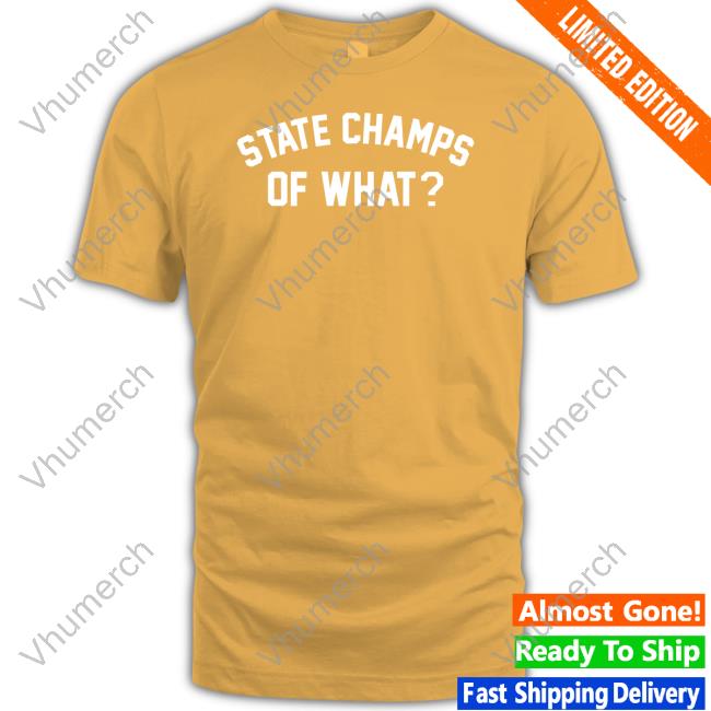 State Champs Of What T Shirts