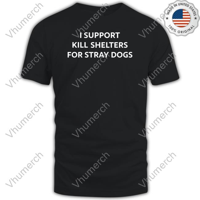 I Support Kill Shelters For Stray Dogs Hooded Sweatshirt