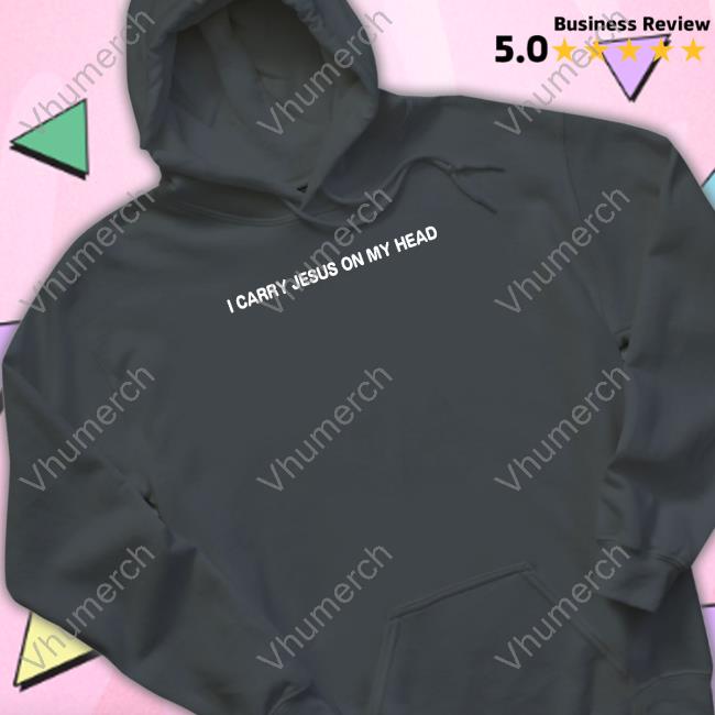 Erica Iren I Carry Jesus On My Head Hoodie
