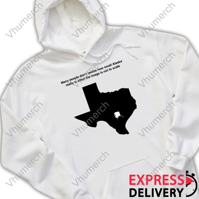 Many People Don't Realize How Small Alaska Really Is When The Image Is Not To Scale Tee Shirt