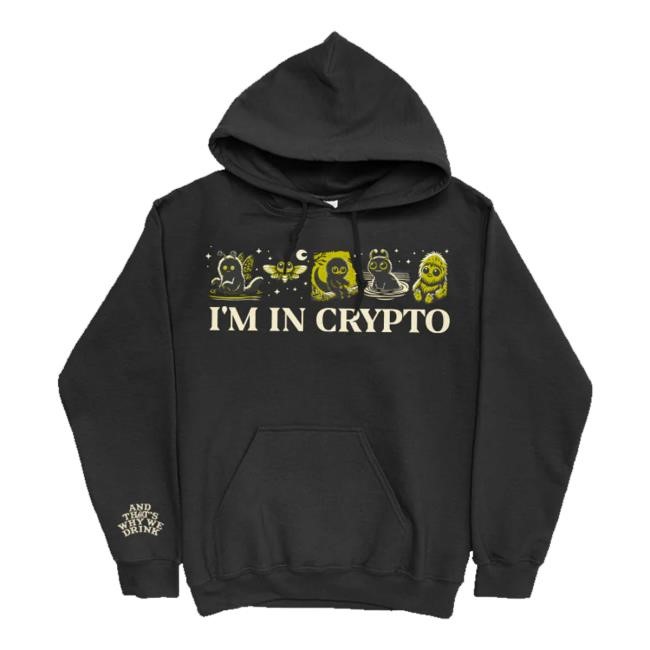 And That's Why We Drink I’M In Crypto Long Sleeve Shirt