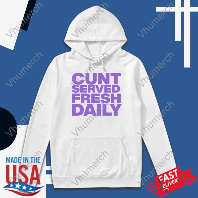 Shirts That Go Hard Serving Fresh Daily Baby Tee Cunt Served Fresh Daily Tee Shirt