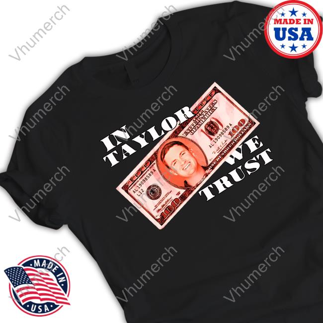 In Taylor We Trust T Shirt