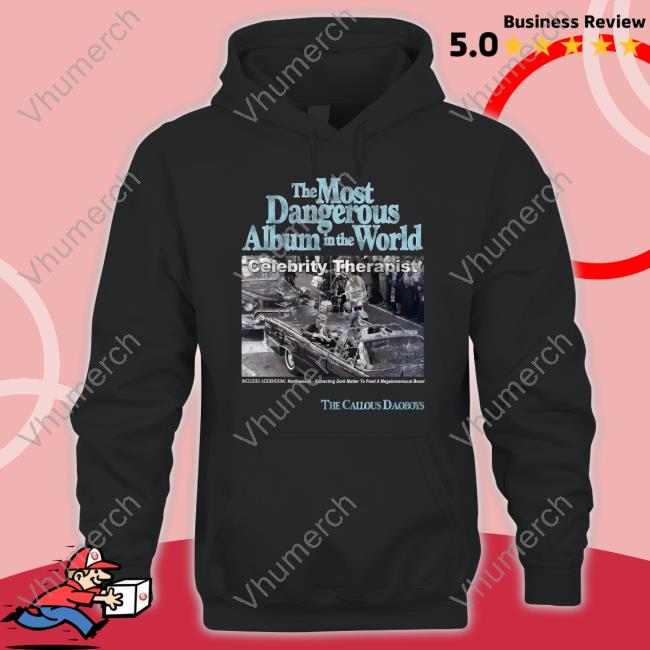 The Callous Daoboys The Most Dangerous Album In The World Celebrity Therapist Hoodie