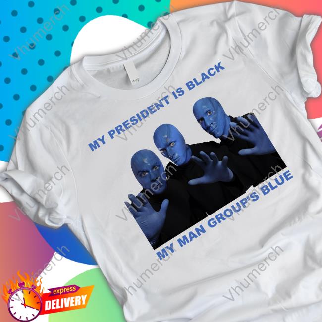 Goodshirts My President Is Black My Man Group's Blue Tee Good Shirts