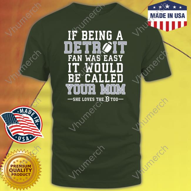If Being A Detroit Fan Was Easy It Would Be Called Your Mom Tee Shirt If Being A Detroit Fan Was Easy It Would Be Called Your Mom T-Shirt