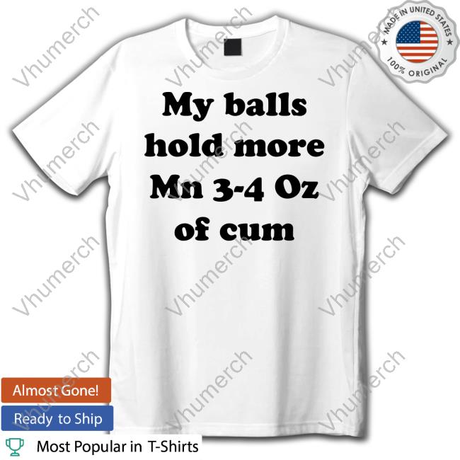 Thegoodshirts My Balls Hold More Than 3-4 Oz Of Cum Hoodied Sweatshirt