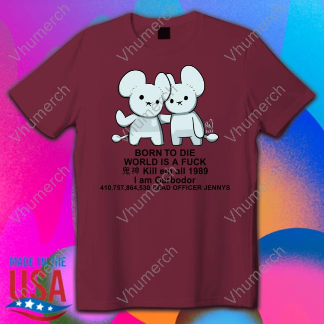 Pockles4nockles Born To Die World Is A Fuck Kill Em All 1989 I Am Garbodor 410757864530 Dead Officer Jennys T Shirt