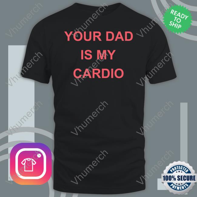 Batu El Salvaje Wearing Your Dad Is Your Cardio T Shirts