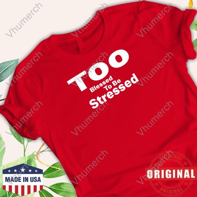Olivesnectar Too Blessed To Be Stressed New Shirt