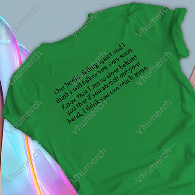 Our Bodies Are Falling Apart And I Think I Will Follow You Very Soon Hoodie