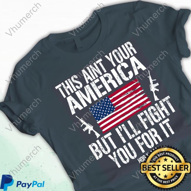 Iamtommacdonald This Aint Your America But I'll Fight You For It Sweatshirt